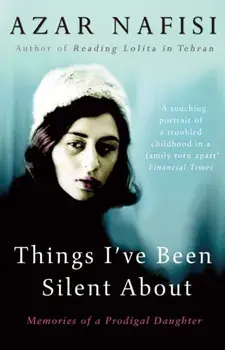 Things I've Been Silent About. Memories of a Prodigal Daughter, Paperback/Azar Nafisi