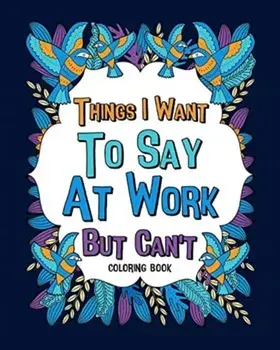 Things I Want To Say At Work But Can't Coloring Books, Paperback/***