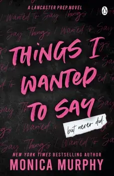 Things I Wanted To Say. The heart-pounding and darkly romantic TikTok sensation, Paperback/Monica Murphy