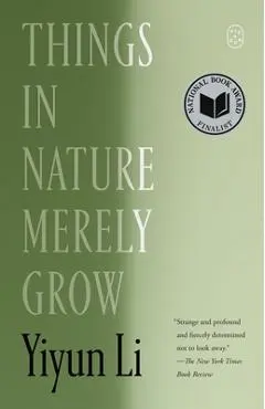 Things in Nature Merely Grow - Yiyun Li