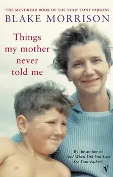 Things My Mother Never Told Me, Paperback/Blake Morrison
