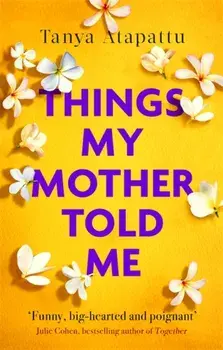 Things My Mother Told Me, Paperback/Tanya Atapattu
