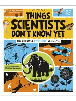 Things Scientists Don't Know Yet. The Unsolved Mysteries of Science, Hardback/Peter Gallivan