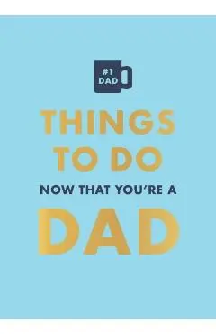 Things to Do Now That You're a Dad - David Baird