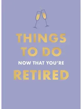 Things To Do Now That You're Retired, Hardback/Jane Garton