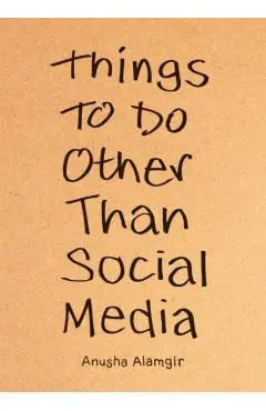 Things to Do Other Than Social Media - Anusha Alamgir