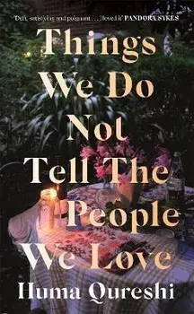 Things We Do Not Tell the People We Love, Paperback/Huma Qureshi