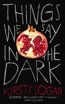 Things We Say in the Dark, Paperback/Kirsty Logan