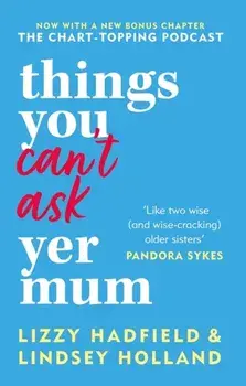 Things You Can't Ask Yer Mum. now with a new bonus chapter, Paperback/Lizzy Hadfield