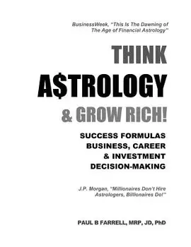 Think A$trology & Grow Rich: Success Formulas for Business, Careers & Investment Decision-Making, Paperback/Dr Paul B. Farrell