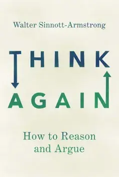 Think Again: How to Reason and Argue, Paperback/Walter Sinnott-Armstrong