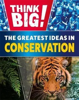 Think Big!: The Greatest Ideas in Conservation, Paperback/Izzi Howell