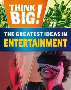 Think Big!: The Greatest Ideas in Entertainment, Paperback/Izzi Howell