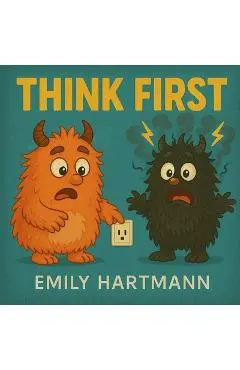 Think First: Children's Book about Impulse Control, Emotions and Big Feelings for Kids, Preschool and Kindergarten, Ages 2-6 (Big Feelings Monsters) - Emily Hartmann