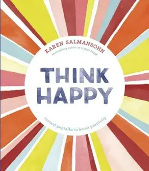 Think Happy: Instant Peptalks to Boost Positivity, Hardcover/Karen Salmansohn