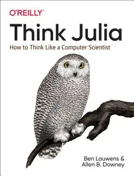 Think Julia: How to Think Like a Computer Scientist, Paperback/Ben Lauwens