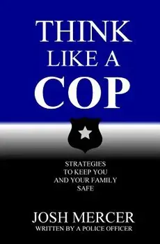 Think Like a Cop: Strategies to Keep You and Your Family Safe, Paperback/Josh Mercer