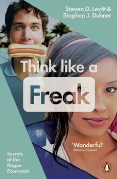 Think Like a Freak. Secrets of the Rogue Economist, Paperback/Stephen J. Dubner