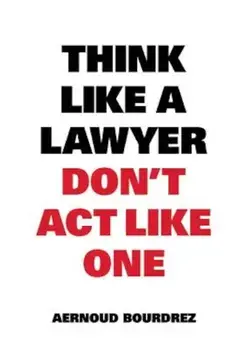 Think Like a Lawyer, Don't Act Like One, Paperback/Aernoud Bourdrez