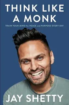 Think Like a Monk: Train Your Mind for Peace and Purpose Every Day, Hardcover/Jay Shetty