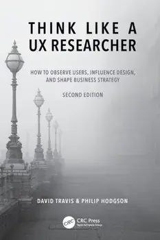 Think Like a UX Researcher. How to Observe Users, Influence Design, and Shape Business Strategy, 2 ed, Paperback/Philip Hodgson