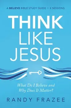 Think Like Jesus Study Guide. What Do I Believe and Why Does It Matter?, Paperback/Randy Frazee