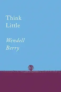 Think Little: Essays, Paperback/Wendell Berry