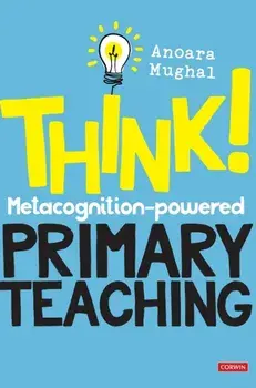 Think!: Metacognition-powered Primary Teaching, Hardback/Anoara Mughal