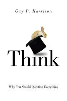 Think: Why You Should Question Everything, Paperback/Guy P. Harrison