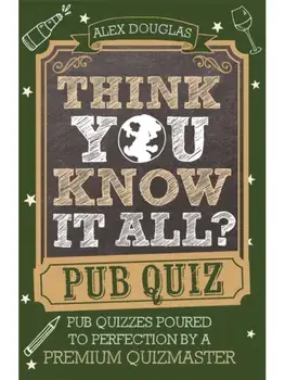 Think You Know It All?: Pub Quiz. Questions Poured to Perfection by a Premium Quizmaster, Paperback/Alex Douglas