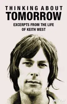 Thinking About Tomorrow. Excerpts from the Life of Keith West, Hardback/Ian L. Clay