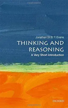 Thinking and Reasoning: A Very Short Introduction, Paperback/Jonathan St B. T. Evans