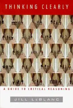 Thinking Clearly: A Guide to Critical Reasoning, Paperback/Jill LeBlanc
