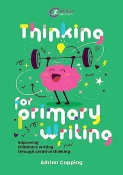 Thinking for Primary Writing. Improving Children’s Writing Through Creative Thinking, Paperback/Adrian Copping