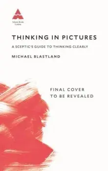 Thinking in Pictures. Adventures in Trying to be Smart, Main, Hardback/Michael Blastland