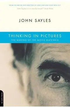 Thinking in Pictures: The Making of the Movie Matewan - John Sayles