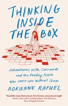 Thinking Inside the Box. Adventures with Crosswords and the Puzzling People Who Can't Live Without Them, Paperback/Adrienne Raphel