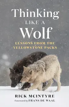 Thinking Like a Wolf. Lessons From the Yellowstone Packs, Hardback/Rick McIntyre