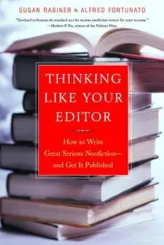 Thinking Like Your Editor: How to Write Great Serious Nonfiction and Get It Published, Paperback/Susan Rabiner