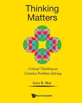Thinking Matters: Critical Thinking as Creative Problem Solving, Paperback/Gary R. Mar
