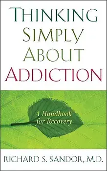 Thinking Simply about Addiction: A Handbook for Recovery, Paperback/Richard Sandor