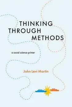 Thinking Through Methods: A Social Science Primer, Paperback/John Levi Martin