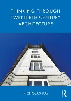 Thinking Through Twentieth-Century Architecture, Paperback/***