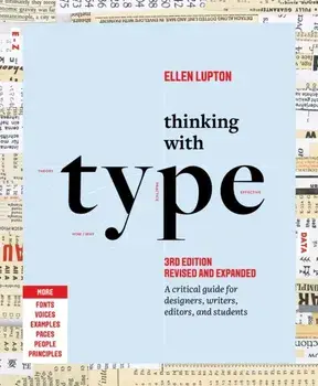 Thinking with Type. A Critical Guide for Designers, Writers, Editors, and Students (3rd Edition, Revised and Expanded), Paperback/Ellen Lupton
