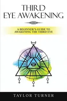 Third Eye Awakening: A Beginner's Guide to Awakening the Third Eye, Paperback/Taylor Turner