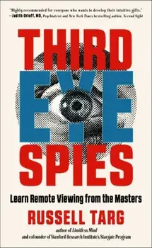 Third Eye Spies. Learn Remote Viewing from the Masters, 10 Revised edition, Paperback/Russell (Russell Targ) Targ