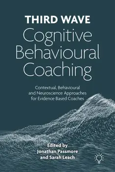 Third Wave Cognitive Behavioural Coaching. Contextual, Behavioural and Neuroscience Approaches for Evidence Based Coaches, Paperback/Sarah Leach