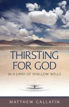 Thirsting for God: In a Land of Shallow Wells, Paperback/Matthew Gallatin