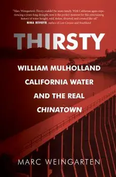 Thirsty: William Mulholland, California Water, and the Real Chinatown, Paperback/Marc Weingarten