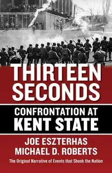 Thirteen Seconds: Confrontation at Kent State, Paperback/Joe Eszterhas